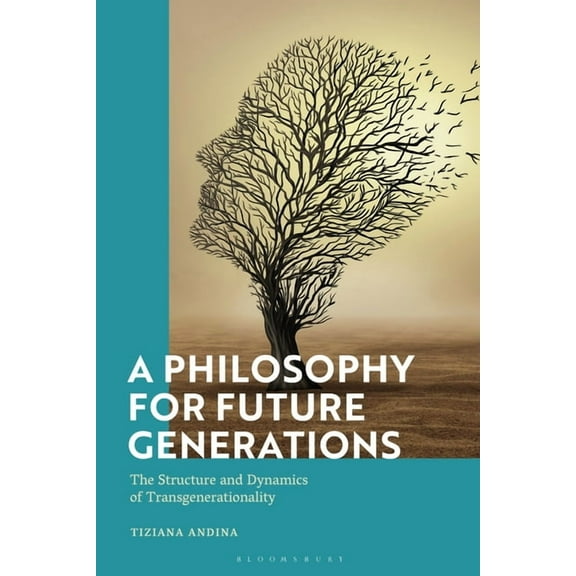 A Philosophy for Future Generations: The Structure and Dynamics of Transgenerationality, (Paperback)