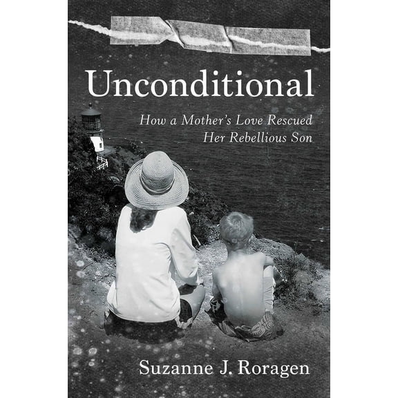 Unconditional: How a Mother's Love Rescued Her Rebellious Son, (Hardcover)