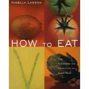 How to Eat: The Pleasures and Principles of Good Food, Pre-Owned (Paperback)