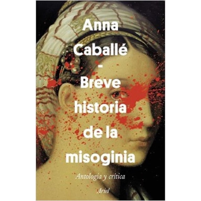 BREVE HISTORIA DE LA MISOGINIA ARIEL MEXICO ANNA CABALLE MASFORROLL