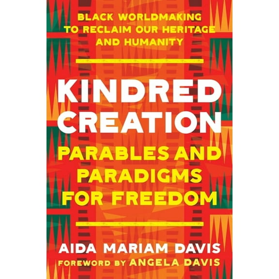Kindred Creation : Parables and Paradigms for Freedom--Black worldmaking to reclaim our heritage and humanity (Paperback)