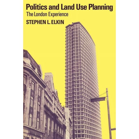 Politics and Land Use Planning: The London Experience, (Paperback)