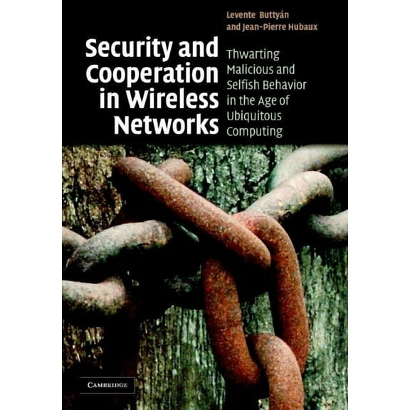 Security and Cooperation in Wireless Networks: Thwarting Malicious and Selfish Behavior in the Age of Ubiquitous Computi, (Hardcover)