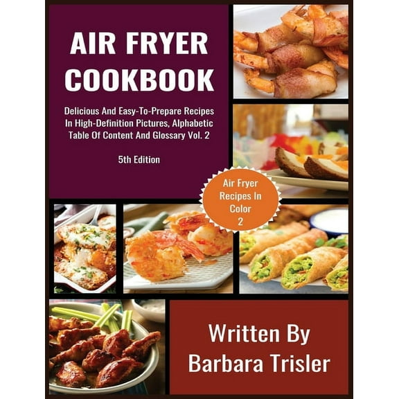 Air Fryer Recipes Air Fryer Cookbook: Delicious And Easy-To-Prepare Recipes In High-Definition Pictures, Alphabetic Table Of Contents, And, Book 2, (Paperback)