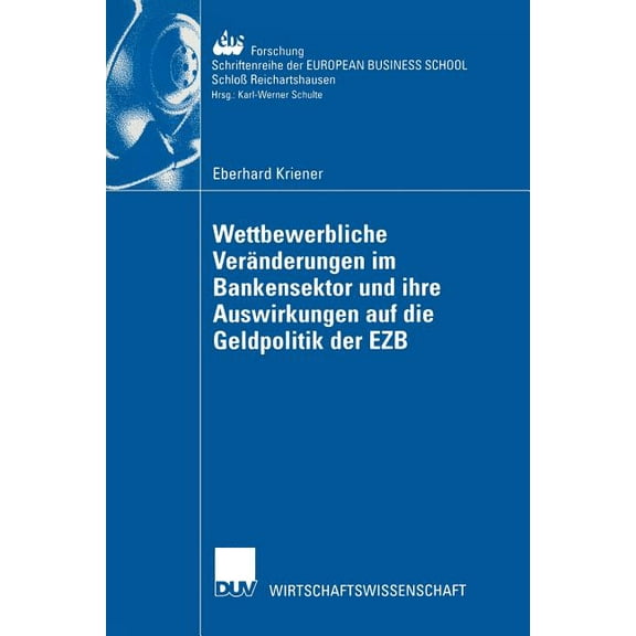 Ebs-Forschung, Schriftenreihe Der Europe Wettbewerbliche VerÃ¤nderungen Im Bankensektor Und Ihre Auswirkungen Auf Die Geldpolitik Der Ezb, Book 40, (Paperback)