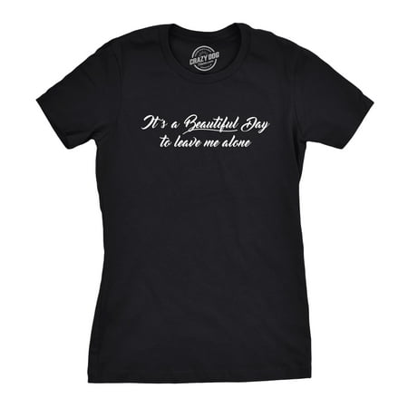 Womens Beautiful Day To Leave Me Alone Tee Funny Sassy Sarcastic Loner T