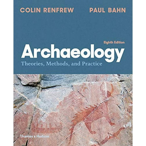 Archaeology: Theories, Methods, and Practice
