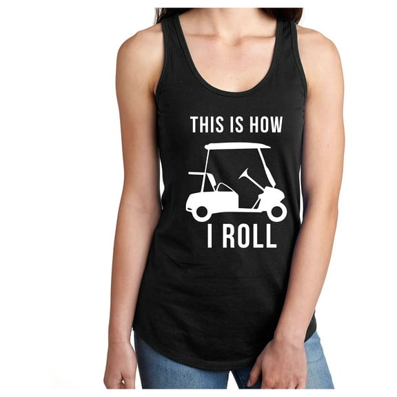 THIS IS HOW I ROLL (golf cart) Racerback Tank