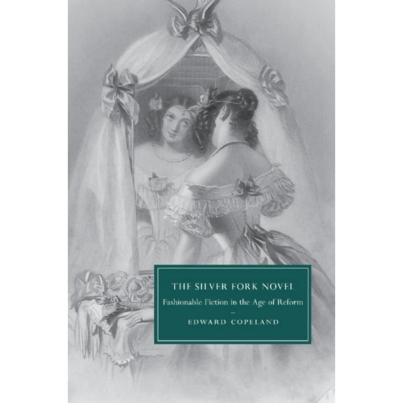Cambridge Studies in Nineteenth-Century The Silver Fork Novel, Book 81, (Paperback)