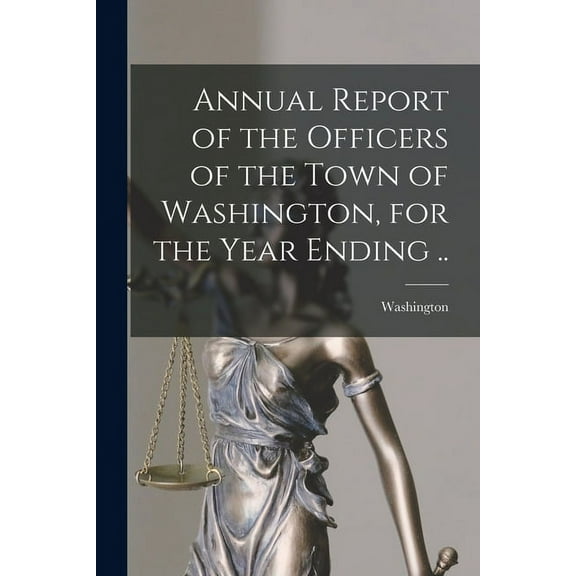 Annual Report of the Officers of the Town of Washington, for the Year Ending .., (Paperback)