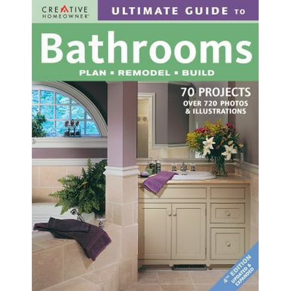 Pre-Owned Ultimate Guide to Bathrooms: Plan, Remodel, Build (Creative Homeowner Ultimate Guide To. . .) (Paperback) 1580113419 9781580113410