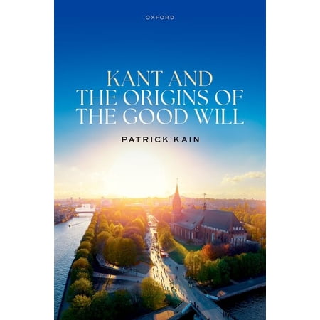 Kant and the Origins of the Good Will (Hardcover)