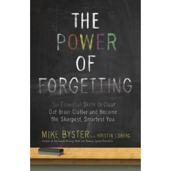 Pre-Owned The Power of Forgetting: Six Essential Skills to Clear Out Brain Clutter and Become the (Paperback 9780307985873) by Mike Byster