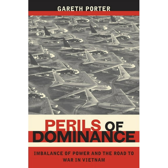Perils of Dominance: Imbalance of Power and the Road to War in Vietnam, (Paperback)