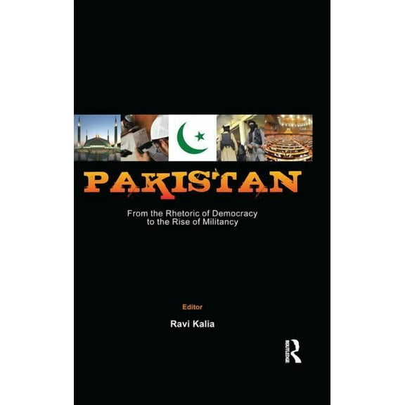 Pakistan: From the Rhetoric of Democracy to the Rise of Militancy, (Paperback)