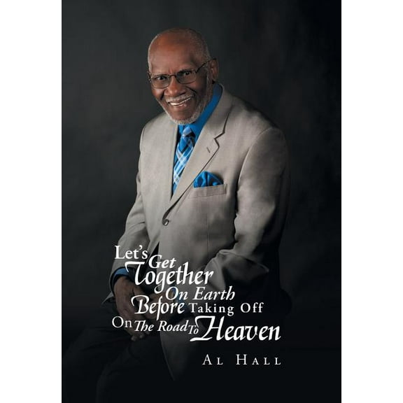 Let's Get Together On Earth Before Taking Off On The Road To Heaven, (Hardcover)