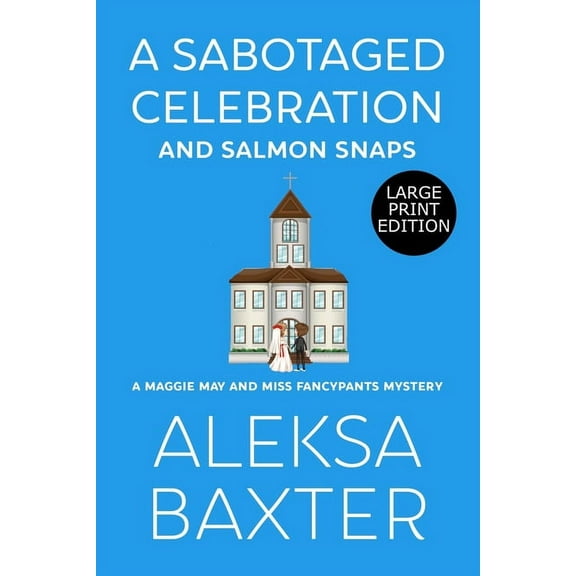 A Maggie May and Miss Fancypants Mystery A Sabotaged Celebration and Salmon Snaps, Book 5, (Paperback)