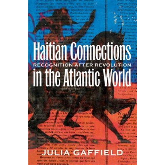 Pre-Owned Haitian Connections in the Atlantic World : Recognition after Revolution (Paperback) 9781469625621