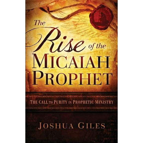 The Rise of the Micaiah Prophet: A Call to Purity in Prophetic Ministry, (Paperback)