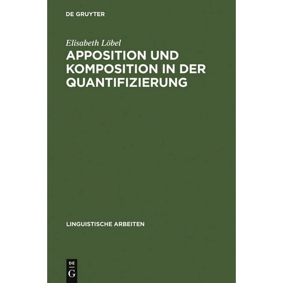 Linguistische Arbeiten Apposition und Komposition in der Quantifizierung, Book 166, (Hardcover)