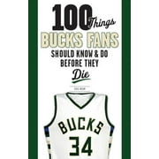 100 Things...Fans Should Know: 100 Things Bucks Fans Should Know & Do Before They Die (Paperback)