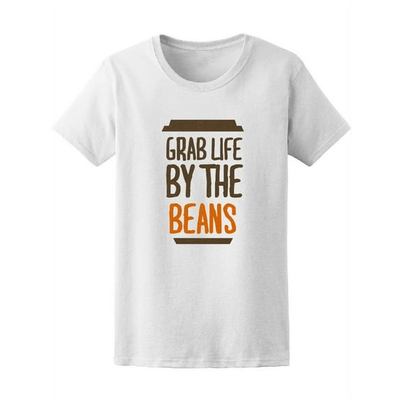 Grab Life By The Beans Coffee T-Shirt Women -Image by Shutterstock, Female Large
