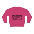 thumbnail image 2 of Everyone Was Thinking It I Just Said It, Funny Sweatshirt, Humor Sweater, Sarcasm, Sarcastic, Men's, Women's, Unisex, 2 of 9