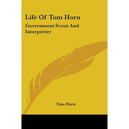 - Life of Tom Horn : Government Scout and Interpreter