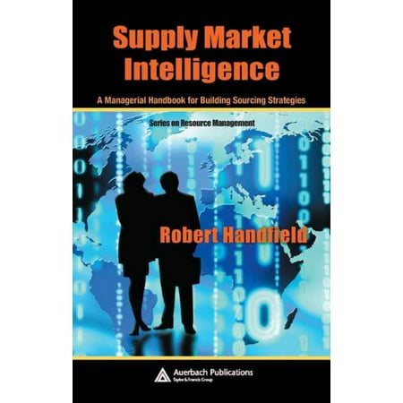 Supply Market Intelligence: A Managerial Handbook for Building Sourcing Strategies