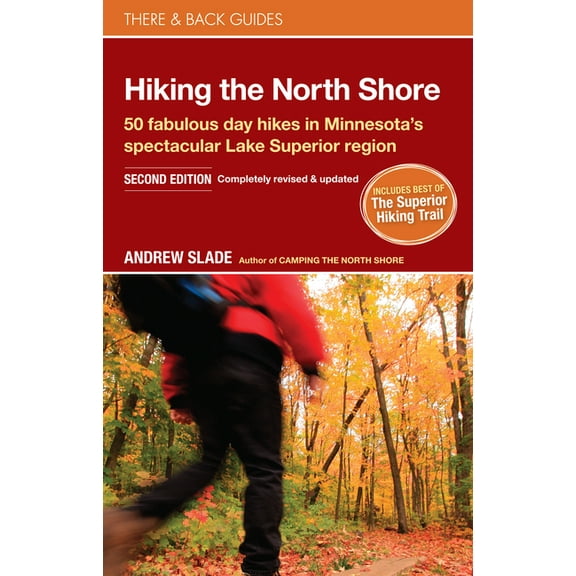 Hiking the north shore : 50 fabulous day hikes in minnesota's spectacular lake superior region: 9780979467530
