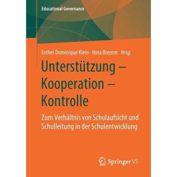 Educational Governance UnterstÃ¼tzung - Kooperation - Kontrolle: Zum VerhÃ¤ltnis Von Schulaufsicht Und Schulleitung in Der Schulentwicklung, Book 48, (Paperback)