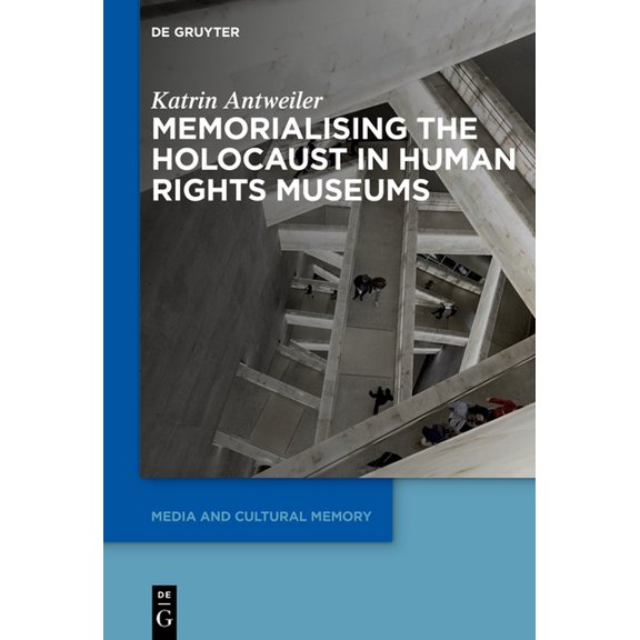Media and Cultural Memory Memorialising the Holocaust in Human Rights Museums, Book 37, (Hardcover)