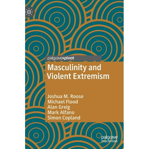 Global Masculinities Masculinity and Violent Extremism, (Hardcover)