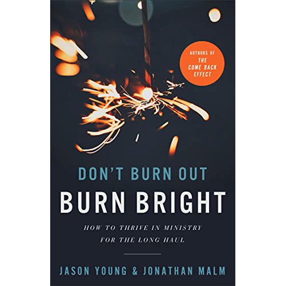 Pre-Owned Don't Burn Out, Burn Bright: How to Thrive in Ministry for the Long Haul (Paperback) 1540902951 9781540902955
