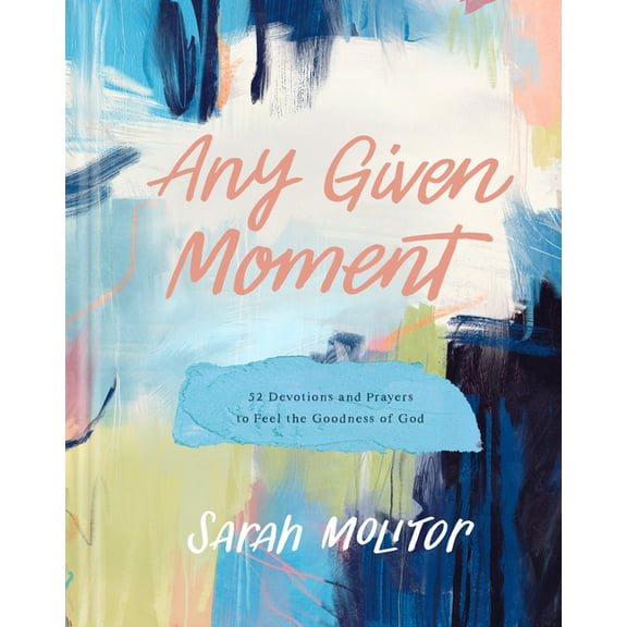 Any Given Moment: 52 Devotions and Prayers to Feel the Goodness of God, (Hardcover)
