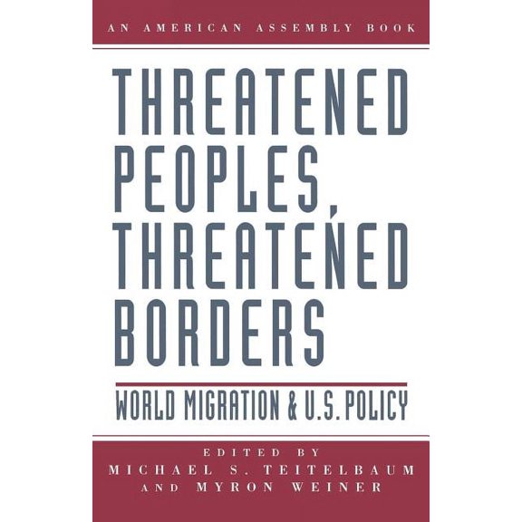 Threatened Peoples, Threatened Borders: World Migration & U.S. Policy, (Paperback)