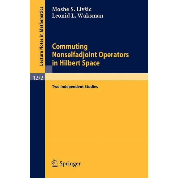 Lecture Notes in Mathematics Commuting Nonselfadjoint Operators in Hilbert Space: Two Independent Studies, Book 1272, (Paperback)