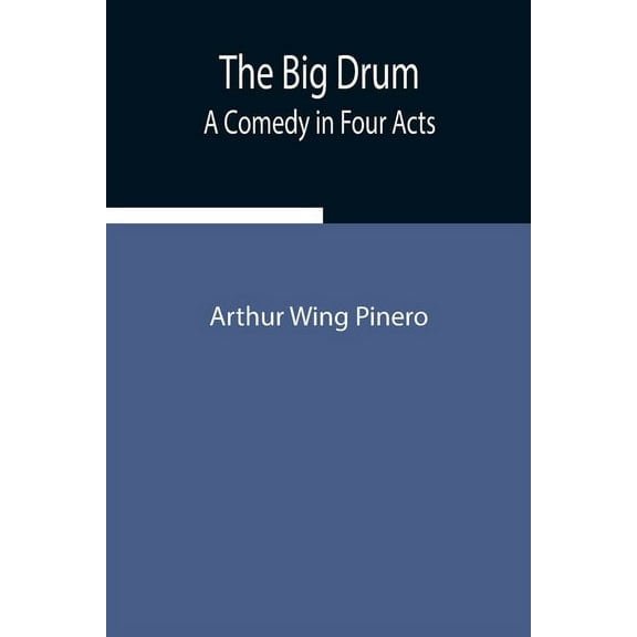 The Big Drum: A Comedy In Four Acts, (Paperback)