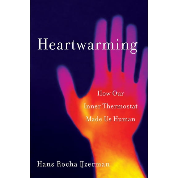 Pre-Owned Heartwarming: How Our Inner Thermostat Made Us Human (Hardcover) 1324002522 9781324002529