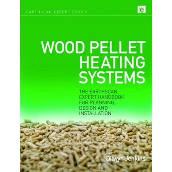 Pre-Owned Wood Pellet Heating Systems: The Earthscan Expert Handbook on Planning, Design and Installation (Hardcover) 1844078450 9781844078455