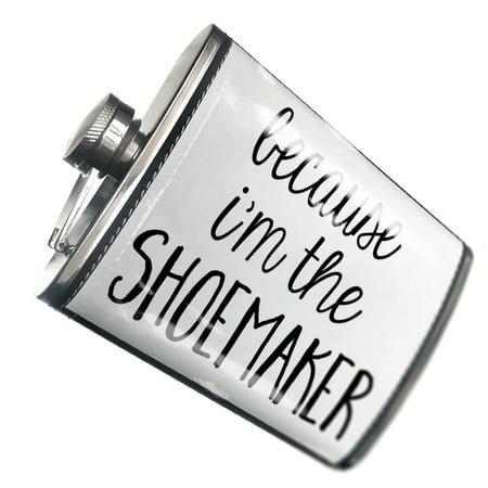 

NEONBLOND Flask Because I m The Shoemaker Funny Saying