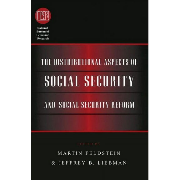 National Bureau of Economic Research Conference Report: The Distributional Aspects of Social Security and Social Security Reform (Hardcover)