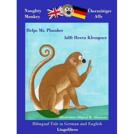 Bilingual Tale in German and English: Naughty Monkey Helps Mr. Plumber - Übermütiger Affe hilft Herrn Klempner -