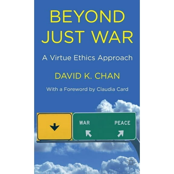 Beyond Just War: A Virtue Ethics Approach, (Hardcover)