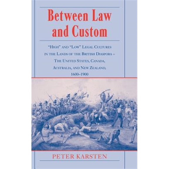 Pre-Owned Between Law and Custom: 'High' and 'Low' Legal Cultures in the Lands of the British Diaspora - The United States, Canada, (Hardcover)