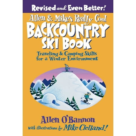 Allen & Mike's Really Cool Backcountry Ski Book : Traveling & Camping Skills for a Winter (Best Backcountry Camping Adirondacks)