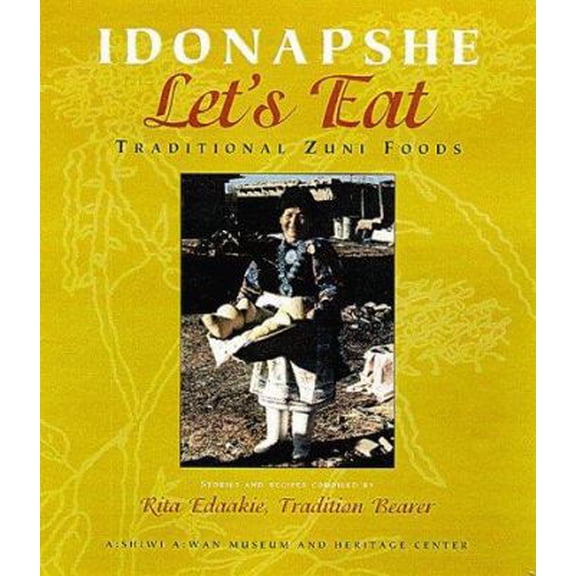 Pre-Owned Idonapshe Let's Eat: Traditional Zuni Foods (Paperback) by Rita Edaakie, Ashiwi Awan Museum and Heritage Center, Jim Enote