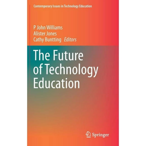 Contemporary Issues in Technology Educat The Future of Technology Education, (Hardcover)