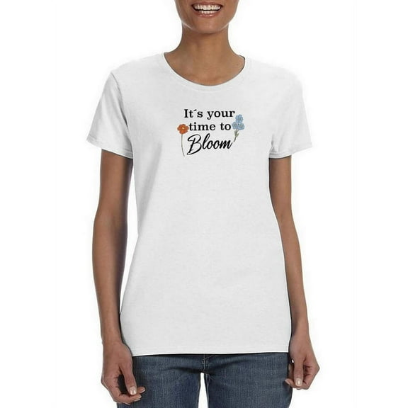 Your Time To Bloom T-Shirt Women -Smartprints Designs, Female Large