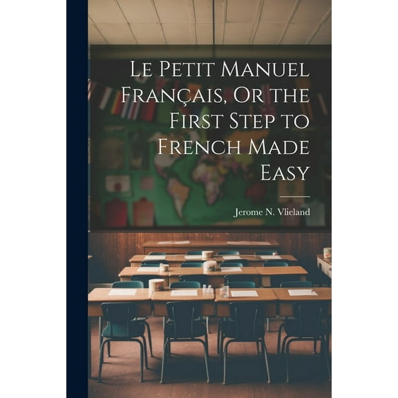 Le Petit Manuel Français, Or the First Step to French Made Easy (Paperback)